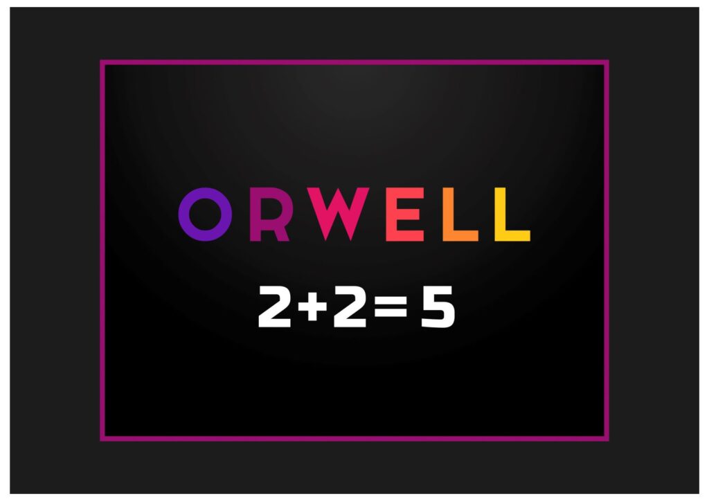 The words Orwell 2 + 2 = 5 appear on a black background. The letters for Orwell are in a rainbow palette and stacked about the equation 2+2=5, which appears in white text.