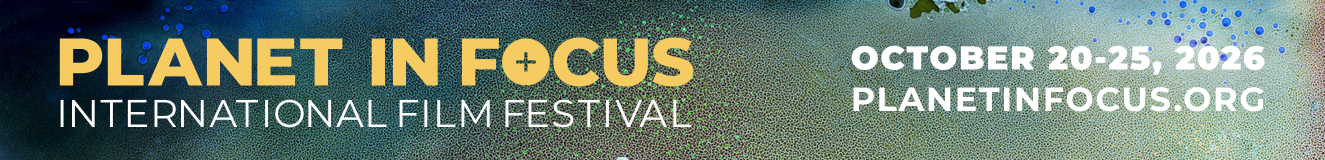 Planet in Focus Environmental Film Festival. Oct. 20 - 25.